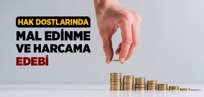 Hak Dostlarında Mal Edinme ve Harcama Edebi