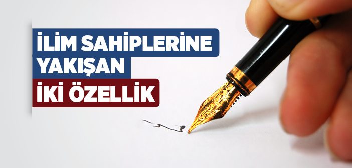 İlim Saiplerine Yakışan İki Özellik