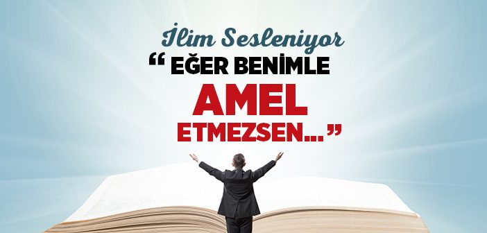 İlimle Nasıl Amel Edilir?