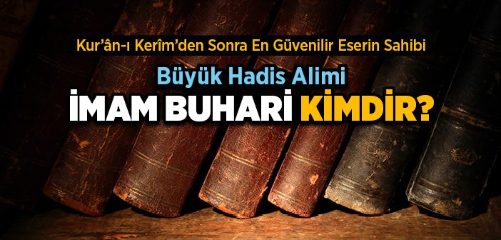 İmam Buhari Kimdir?