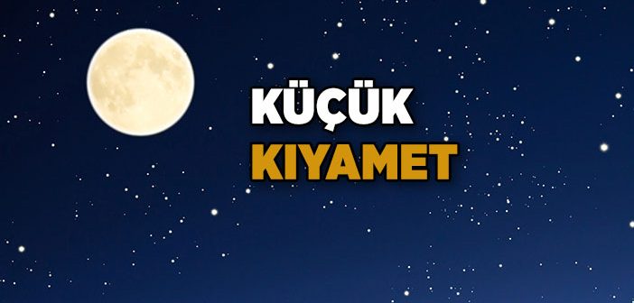 Küçük Kıyamet Nedir?