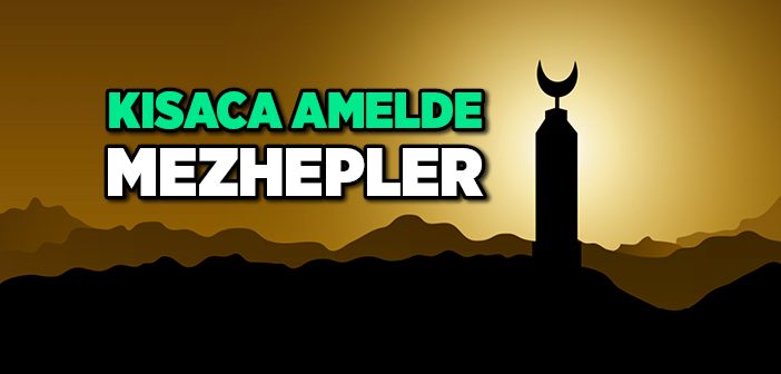 Kısaca Amelde Mezhepler Nelerdir?