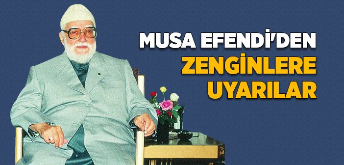 Musa Efendi'den Zenginlere Uyarılar