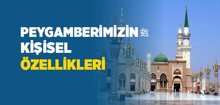 Peygamberimizin Kişisel Özellikleri Nelerdir?