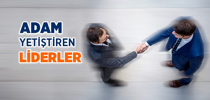 Adam Yetiştiren Liderler