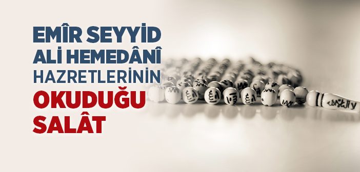 Emîr Seyyid Ali Hemedânî Hazretlerinin Okuduğu Salavat