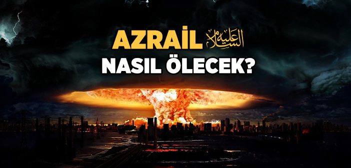 Azrail Aleyhisselam Kimdir?