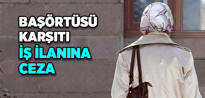 Başörtüsü Karşıtı İş İlanına Ceza
