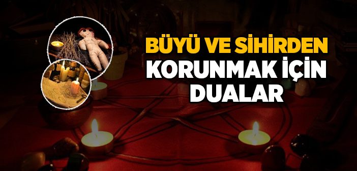 Büyü ve Sihirden Korunmak İçin Dualar