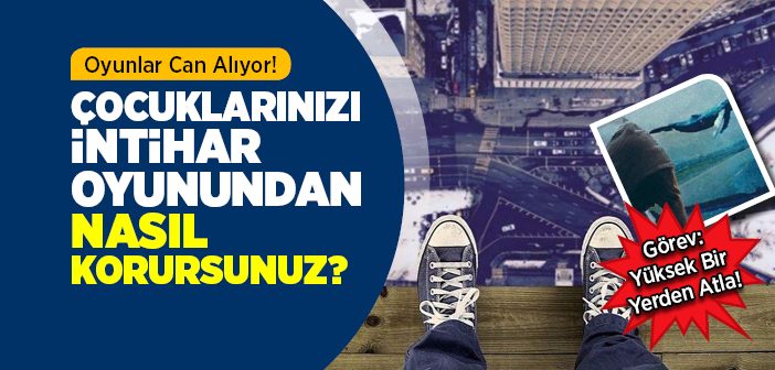 Çocuklarınızı İntihar Oyunundan Nasıl Korursunuz?