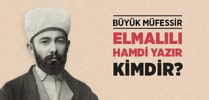 Elmalılı Muhammed Hamdi Yazır Kimdir?