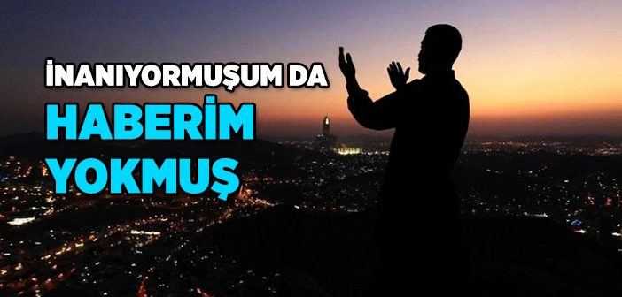 İnanıyormuşum Da Haberim Yokmuş