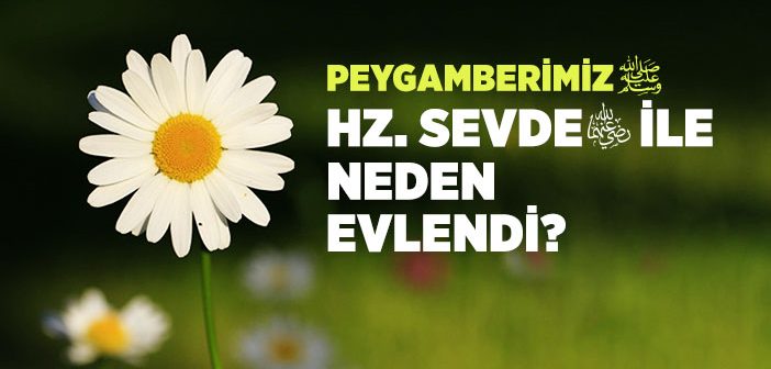 Peygamberimizin Hz. Sevde (r.a.) İle Evlenmesi