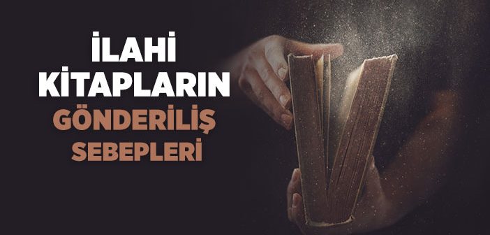 İlahi Kitapların Gönderiliş Sebepleri Nelerdir?