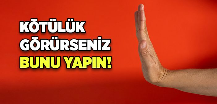 Kötülük Görürseniz Bunu Yapın!