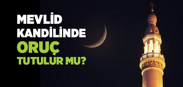 Mevlid Kandili’nde Oruç Tutulur mu?