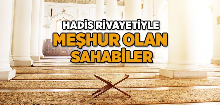 Hadis Rivayetiyle Meşhur Olan Sahabiler