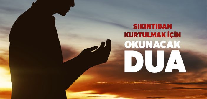 Sıkıntıdan Kurtulmak İçin Okunacak Dualar