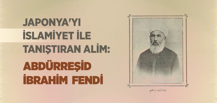 Abdürreşid İbrahim Efendi Kimdir?