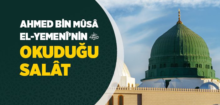 Ahmed Bin Musa Hazretlerinin Okuduğu Salavat