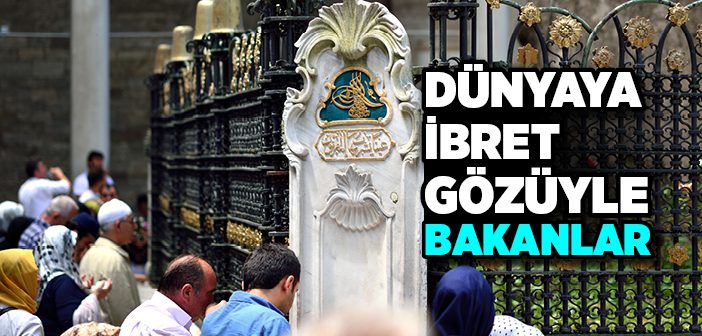 Dünyaya İbret Gözüyle Bakanlar