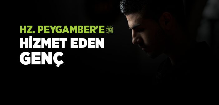 Hz. Peygamber'e Hizmet Eden Genç