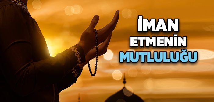 İman Etmenin Mutluluğu