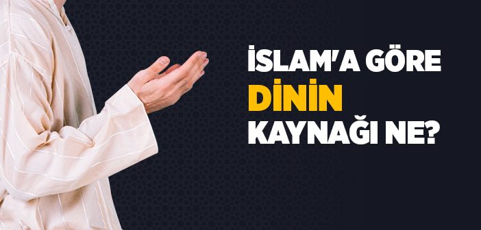 Dinin Kaynağı Nedir?