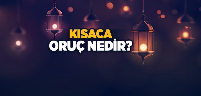 Kısaca Oruç Nedir?