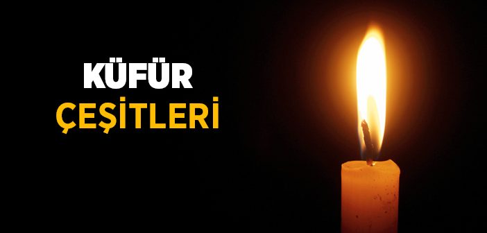 Küfür Çeşitleri Nelerdir?