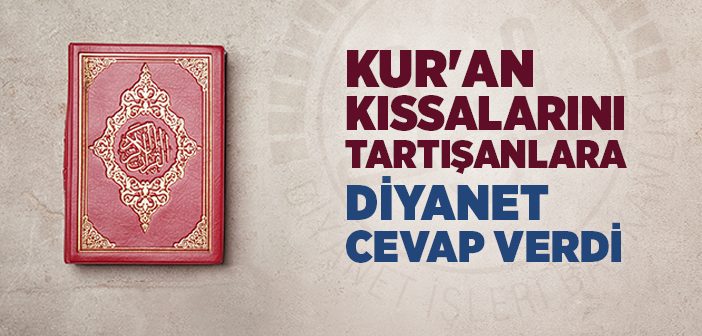 Kur'an Kıssalarını Tartışanlara Diyanet Cevap Verdi