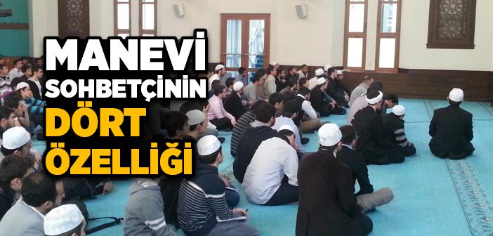 Manevi Sohbetçinin Dört Özelliği