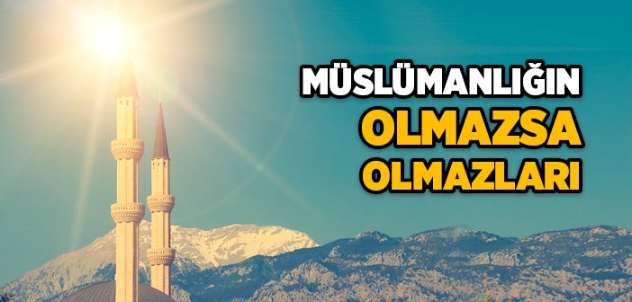 Müslümanlığın Olmazsa Olmazları