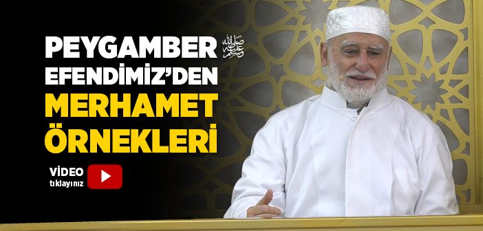 Peygamber Efendimiz'den Merhamet Örnekleri