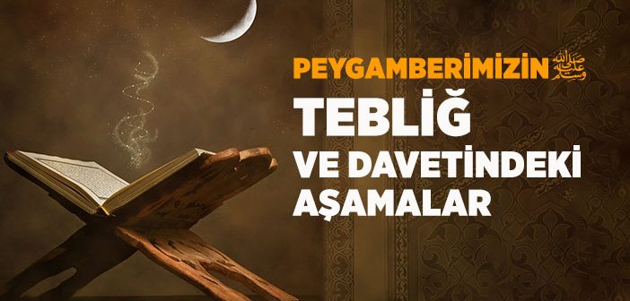 Peygamber Efendimiz’in Tebliğ ve Davetindeki Safhalar