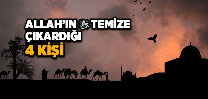 Allah’ın Temize Çıkardığı Dört Kişi