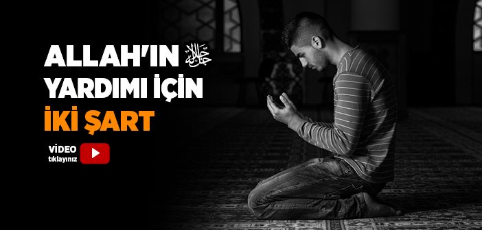 Allah'ın Yardımı İçin İki Şart