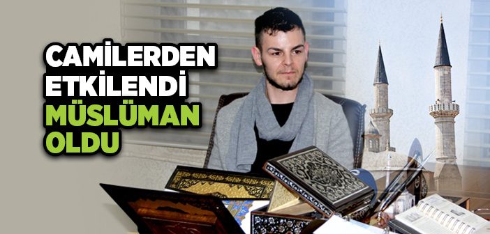 Camilerden Etkilendi Müslüman Oldu