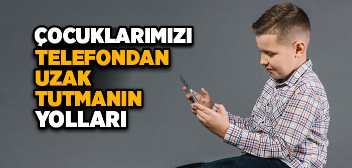 Çocuğum Telefon Bağımlısı Ne Yapmalıyım?