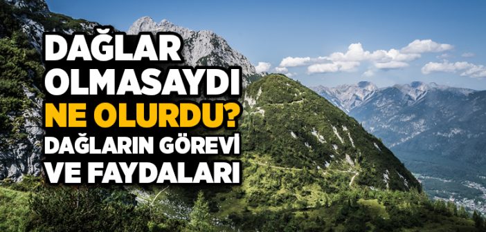 Dağ Nedir? Dağlar Nasıl Oluşur?