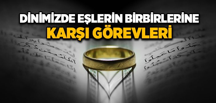 Dinimizde Eşlerin Birbirlerine Karşı Görevleri