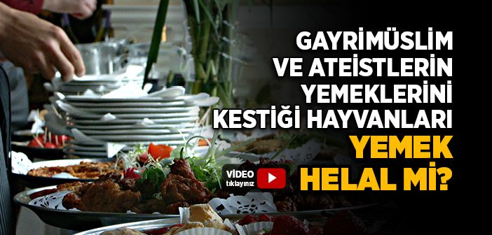 Gayrimüslim ve Ateistlerin Kestiği Hayvanların Etini Yemek Caiz mi?