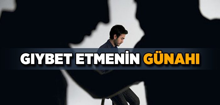 Gıybet Etmenin Günahı Nedir?