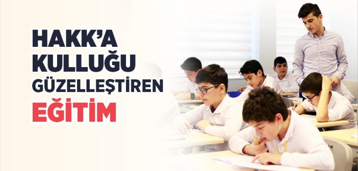 Hakk’a Kulluğu Güzelleştiren Eğitim