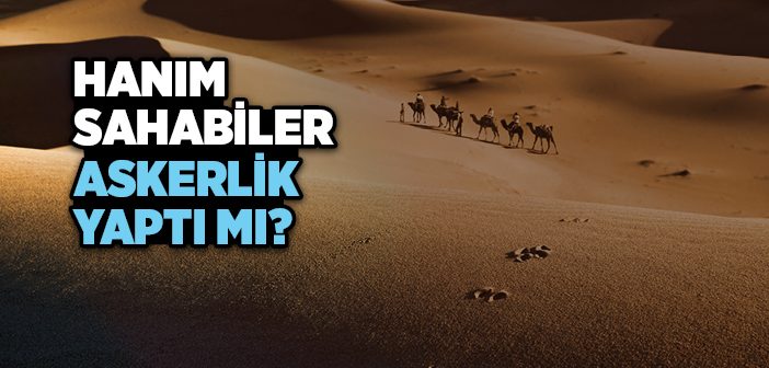 İslam’da Kadınlar Askerlik Yapabilir mi?