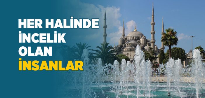 Her Halinde İncelik Olan İnsanlar