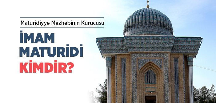 İmam-ı Maturidi (r.a.) Kimdir?