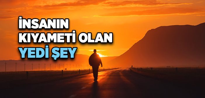 İnsanın Kıyameti Olan Yedi Şey