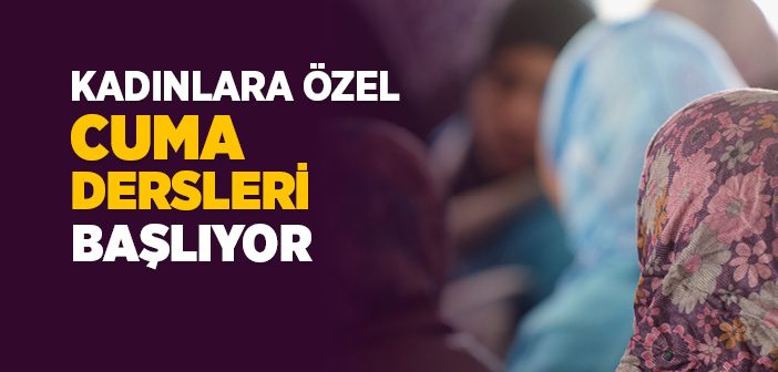 Kadınlara Özel Cuma Dersleri Başlıyor
