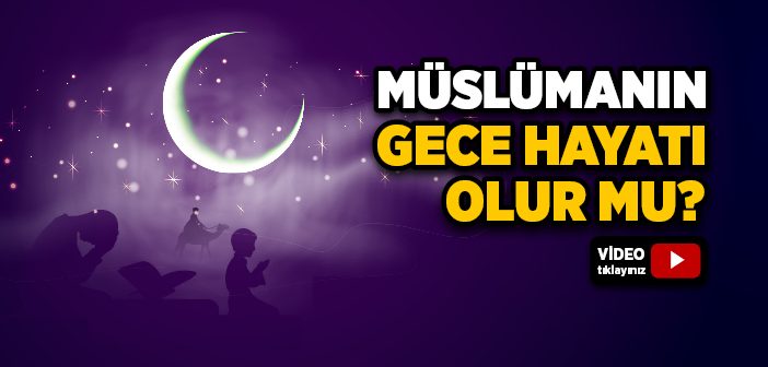 Müslümanın Gece Hayatı Nasıl Olmalıdır?